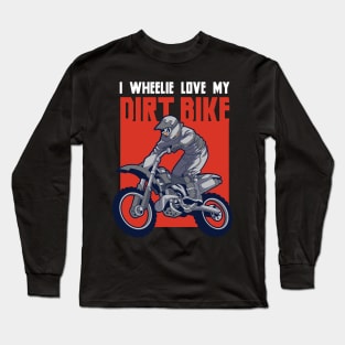 I wheelie Love my Dirt Bike Motocross Off Road Dirt Bike Long Sleeve T-Shirt